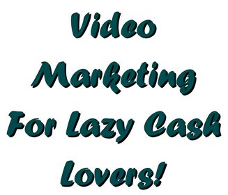 Video Marketing For Lazy Cash Lovers! small