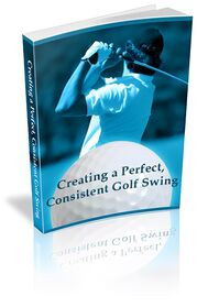 Creating a Perfect, Consistent Golf Swing small