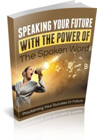 Speaking Your Future With The Power Of The Spoken Word small